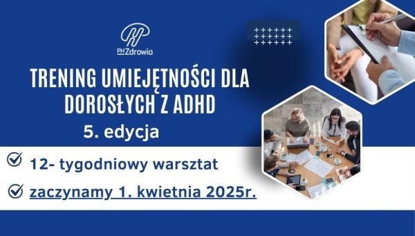 Trening umiejętności dla dorosłych z ADHD -  EDYCJA WIOSENNA 2025 - od 01.04.2025r.